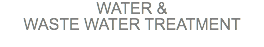 WATER & WASTE WATER TREATMENT